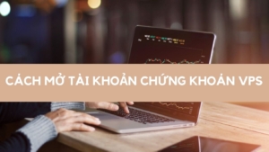 Công ty chứng khoán VPS lừa đảo? Hướng dẫn mở tài khoản VPS